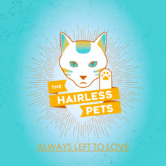 The Hairless Pets - Always Left To Love