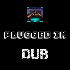 Plugged In Part 2 Dub (FREE Download)