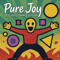 Pure Joy - Psychotic Trance Session