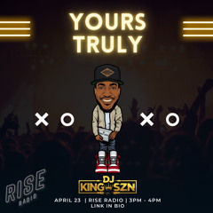 #KINGSZN PRESENTS: YOURS TRULY EP.6 (RISE RADIO)