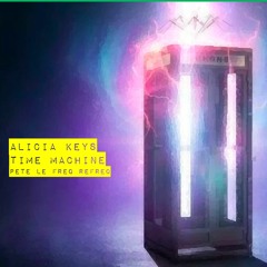 Alicia Keys - Time Machine (Pete Le Freq Refreq)