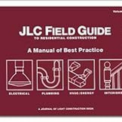 [FREE] EBOOK 📫 JLC Field Guide to Residential Construction, Volume 2: A Manual of Be