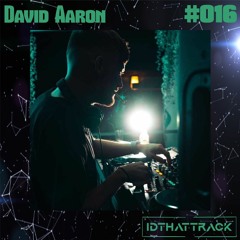 David Aaron | IDTHATTRACK Guest Mix #016