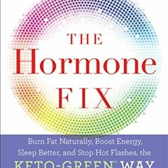 View KINDLE PDF EBOOK EPUB The Hormone Fix: Burn Fat Naturally, Boost Energy, Sleep Better, and Stop