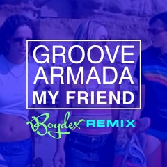 GROOVE ARMADA My Friend Boydex Remix