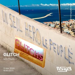 GLITCHS w/ Houria - 13/03/2024