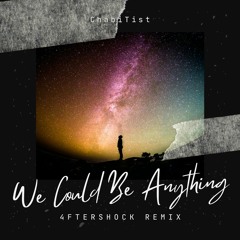ChabiTist - We Could Be Anything (4ftershock. Remix)
