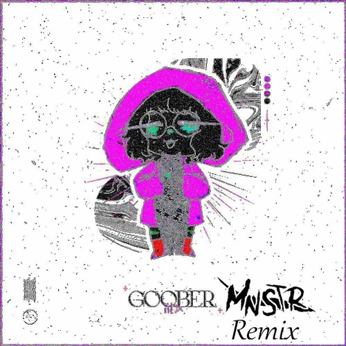 Goober (MNSTR REMIX)