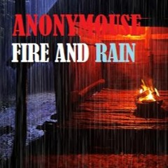 Anonymouse - Fire & Rain