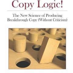 READ EPUB KINDLE PDF EBOOK Copy Logic! The New Science of Producing Breakthrough Copy