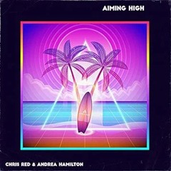 Chris Red & Andrea Hamilton - Aiming High (Kurokatu Bootleg)