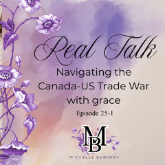 Navigating the Trade War with Grace - real talk Episode 25-1