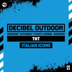 TNT [Italian Icons] | Decibel outdoor 2023 | Pussy Lounge | Saturday