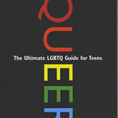[View] EBOOK 🧡 Queer, 2nd Edition: The Ultimate LGBTQ Guide for Teens by  Kathy Belg