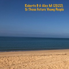 To Those Future Young People - Roberto B & Alex M