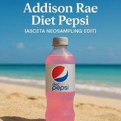 Addison Rae - Diet Pepsi (Asceta Neosampling Edit) [2024]