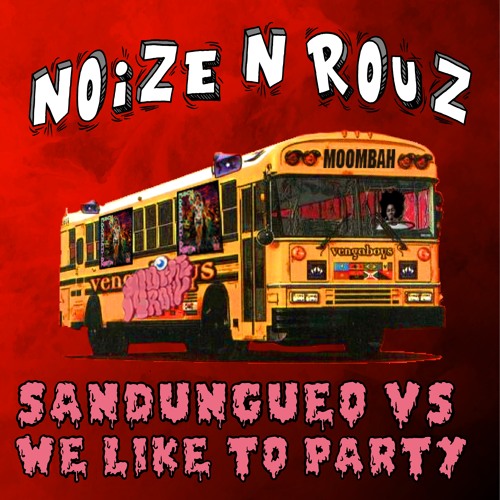 SANDUNGUEO VS WE LIKE TO PARTY (Noize N' Rouz Mashup)