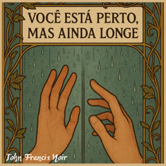 Você Está Perto, Mas Ainda Longe