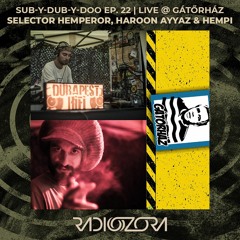 SELECTOR HEMPEROR, HAROON AYYAZ & HEMPI @ Gátőrház | Sub-Y-Dub-Y-Doo Ep. 22 | 06/06/2021