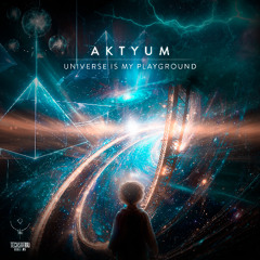 Aktyum - Universe is My Playground | Out 17/10 @ Techsafari records