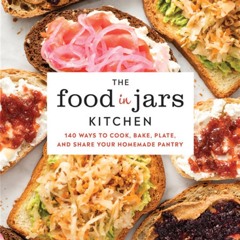⚡Read✔[PDF] The Food in Jars Kitchen: 140 Ways to Cook, Bake, Plate, and Share Your