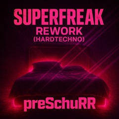 Superfreak unofficial Rework (Hardtechno) - preSchuRR