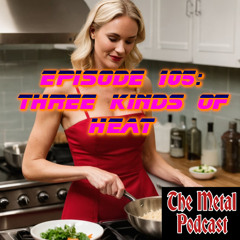 Episode 105: Three Kinds of Heat (Special Guest Sexy Chef Wendy Lane)