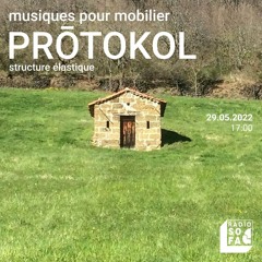 Musiques pour mobilier : Prōtokol (29.05.22)