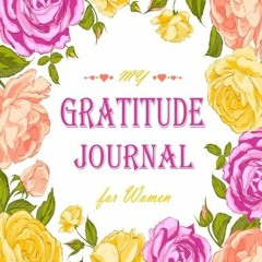 VIEW [KINDLE PDF EBOOK EPUB] My Gratitude Journal for Women: Gratitude Journal With D