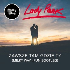 Lady Pank - Zawsze Tam Gdzie Ty (Milky Way 4FUN Bootleg)
