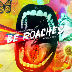 Celeda x Trancesetters - Be Roaches (KK Acca Edit)