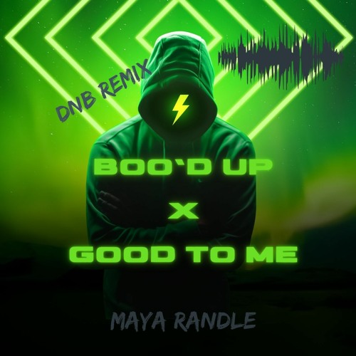 Boo'd Up X Good To Me (dnb Remix) - Maya Randle