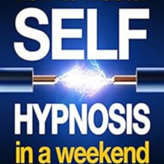 Access PDF 📘 How To Master Self-Hypnosis In A Weekend: The Simple, Systematic and Su