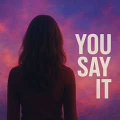 You say it