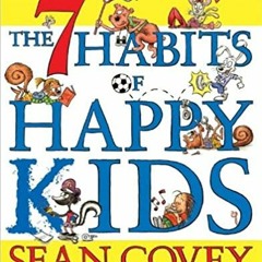 [DOWNLOAD] ⚡️ PDF The 7 Habits of Happy Kids Full Ebook