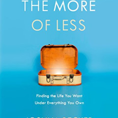 ACCESS KINDLE 🗸 The More of Less: Finding the Life You Want Under Everything You Own