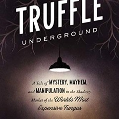 READ⚡️PDF❤️eBook The Truffle Underground: A Tale of Mystery, Mayhem, and Manipulation in the Shadowy