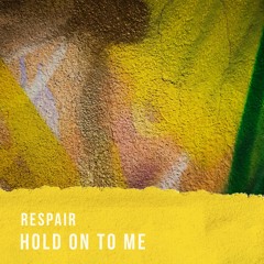 respair - Hold On To Me