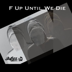 F_Up_Until_We_Die