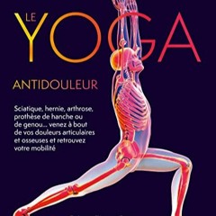 [Télécharger le livre] Le Yoga antidouleur : Arthrose, sciatique, venez à bout de vos douleurs ar