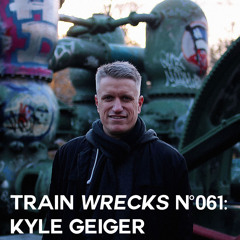 Train Wrecks #061 - Kyle Geiger