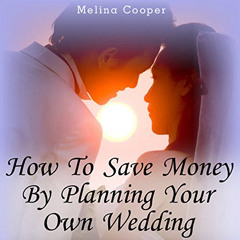 [DOWNLOAD] PDF 💓 How to Save Money by Planning Your Own Wedding: Steps and Tips Maki