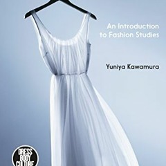 Get PDF Fashion-ology: An Introduction to Fashion Studies (Dress, Body, Culture) by  Yuniya Kawamura