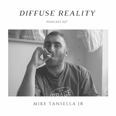 Diffuse Reality Podcast 027: Mike Tansella Jr