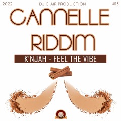 03 - K'NJAH - FEEL THE VIBE - CANNELLE RIDDIM 2022 - DJ C-AIR PRODUCTION