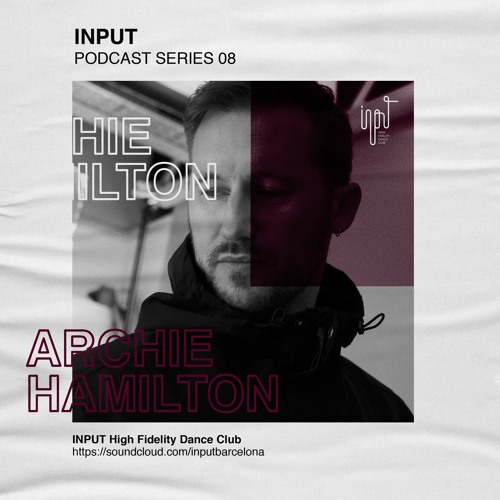 INPUT Podcast Series 08 by Archie Hamilton (recorded live at Input)