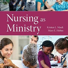 [Get] EBOOK EPUB KINDLE PDF Nursing as Ministry by  Kristen L. Mauk &  Mary Hobus 💖