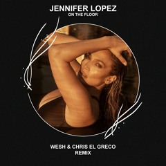Jennifer Lopez - On The Floor (WESH & Chris El Greco Remix) [FREE DOWNLOAD]