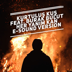 Kurtulus Kus feat. Burak Bulut - Her Yanim Kan ( E-Sound Version )DOWNLOAD FULL VERSION