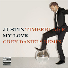 Justin Timberlake - My Love (Grey Daniels Remix)